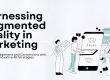 Harnessing Augmented Reality in Marketing