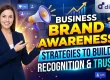 Business Brand Awareness Strategies to Build Recognition and Trust