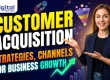 Customer Acquisition Strategies, Channels, and Best Practices for Business Growth